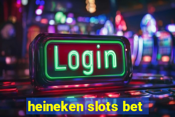heineken slots bet